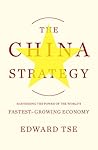 The China Strategy: Harnessing the Power of the World's Fastest-Growing Economy