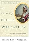 The Trials of Phillis Wheatley by Henry Louis Gates Jr.