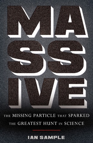 Massive: The Missing Particle That Sparked the Greatest Hunt in Science (Hardcover)