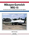 Mikoyan-Gurevich MiG-15: The Soviet Union's Long-Lived Korean War Fighter