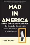 Mad in America by Robert  Whitaker