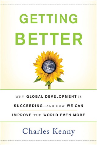 Getting Better: Why Global Development Is Succeeding--And How We Can Improve the World Even More (Hardcover)