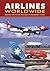 Airlines Worldwide: Over 360 Airlines Described and Illustrated in Color