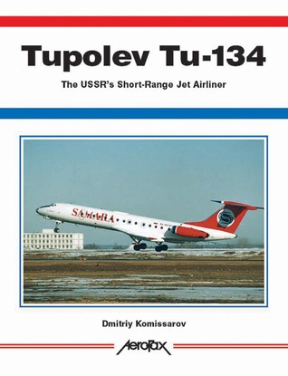 Tupolev Tu-134: The USSR's Short-Range Jetliner (Aerofax Series)