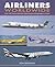 Airliners Worldwide: Over 100 Current Airliners Described and Illustrated in Color