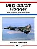 MiG-23/27 Flogger: Soviet Swing-Wing Fighter / Strike Aircraft