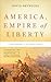 America, Empire of Liberty: A New History of the United States