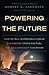 Powering the Future: How We Will (Eventually) Solve the Energy Crisis and Fuel the Civilization of Tomorrow