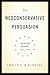 The Neoconservative Persuasion: Selected Essays, 1942-2009