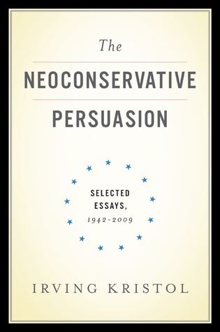 The Neoconservative Persuasion: Selected Essays, 1942-2009