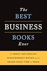 The Best Business Books Ever: The 100 Most Influential Management Books You'll Never Have Time To Read The Best Business Books Ever: The 100 Most Influential Management Books You'll Never Have Time To Read