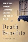 Death Benefits: How Losing a Parent Can Change an Adult's Life--For the Better Death Benefits: How Losing a Parent Can Change an Adult's Life--For the Better
