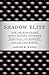 Shadow Elite: How the World...