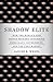 Shadow Elite: How the World's New Power Brokers Undermine Democracy, Government, and the Free Market
