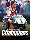 The 500Cc World Champions: The Story of the Class of Kings