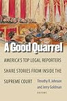 A Good Quarrel: America's Top Legal Reporters Share Stories from Inside the Supreme Court