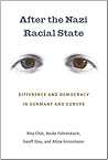 After the Nazi Racial State: Difference and Democracy in Germany and Europe (Social History, Popular Culture, And Politics In Germany)
