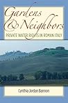 Gardens and Neighbors: Private Water Rights in Roman Italy (Law And Society In The Ancient World)
