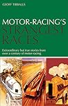 Motor Racing's Strangest Races: Extraordinary But True Stories from Over a Century of Motor Racing