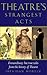 Theatre's Strangest Acts: Extraordinary But True Tales from the History of Theatre (Strangest series)