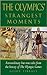 The Olympics' Strangest Moments: Extraordinary But True Tales from the History of the Olympic Games (Strangest series)