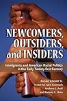 Newcomers, Outsiders, and Insiders: Immigrants and American Racial Politics in the Early Twenty-first Century (The Politics Of Race And Ethnicity)