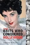 The Brits Who Conquered Hollywood: Tales from the Hollywood Raj The Brits Who Conquered Hollywood: Tales from the Hollywood Raj