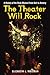 The Theater Will Rock: A History of the Rock Musical, from Hair to Hedwig (Anthropology series)