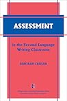 Assessment in the Second Language Writing Classroom (The Michigan Series on Teaching Multilingual Writers) Assessment in the Second Language Writing Classroom (The Michigan Series on Teaching Multilingual Writers)
