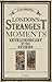 London's Strangest Tales: Extraordinary But True Stories from Over a Thousand Years of London's History