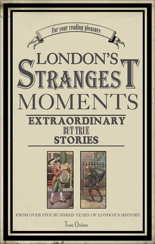 London's Strangest Tales: Extraordinary But True Stories from Over a Thousand Years of London's History