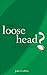 What Is a Loose-Head?: The Mysteries of Rugby Explained