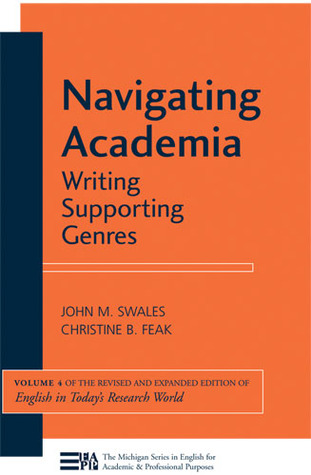Navigating Academia: Writing Supporting Genres (Volume 4) (Michigan Series In English For Academic & Professional Purposes)