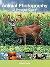 Animal Photography: A Practical Guide Animal Photography: A Practical Guide