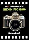 The Pip Expanded Guide to the Nikon F80/N80 (Pip Expanded Guide Series)