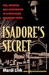 Isadore's Secret: Sin, Murder, and Confession in a Northern Michigan Town