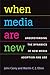 When Media Are New by John Carey