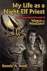 My Life as a Night Elf Priest by Bonnie Nardi