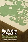 The Feeling of Reading: Affective Experience and Victorian Literature The Feeling of Reading: Affective Experience and Victorian Literature