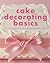Cake Decorating Basics: Tec...