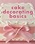 Cake Decorating Basics by Rachel Brown Cake Decorating Basics by Rachel Brown