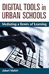 Digital Tools in Urban Schools: Mediating a Remix of Learning (Technologies Of The Imagination: New Media In Everyday Life)