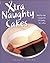 Xtra Naughty Cakes: Step-By-Step Recipes for 19 Cheeky, Fun Cakes