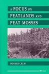 A Focus on Peatlands and Peat Mosses (Great Lakes Environment) A Focus on Peatlands and Peat Mosses (Great Lakes Environment)