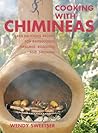 Cooking With Chimineas: 150 Delicious Recipes for Barbecuing, Grilling, Roasting and Smoking