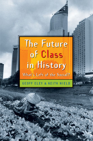 The Future of Class in History: What's Left of the Social? (Paperback)