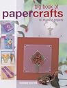 Big Book of Papercrafts: 40 Stunning Projects
