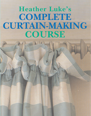 Heather Luke's Complete Curtain-Making Course
