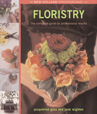 New Holland Professional: Floristry: The Complete Guide to Professional Results (IMM Lifestyle Books)