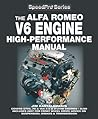Alfa Romeo V6 Engine High-performance Manual: Covers GTV6, 75 & 164 2.5 & 3 Liter Engines – Also Includes advice on Suspension, Brakes & Transmission (not for front wheel drive) (SpeedPro)
